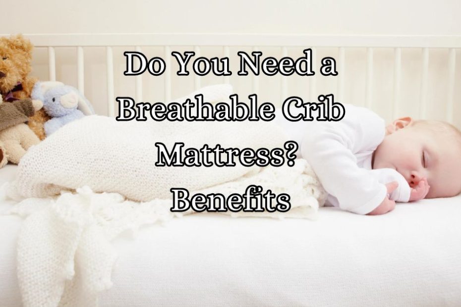 Do You Need a Breathable Crib Mattress Discover the Benefits