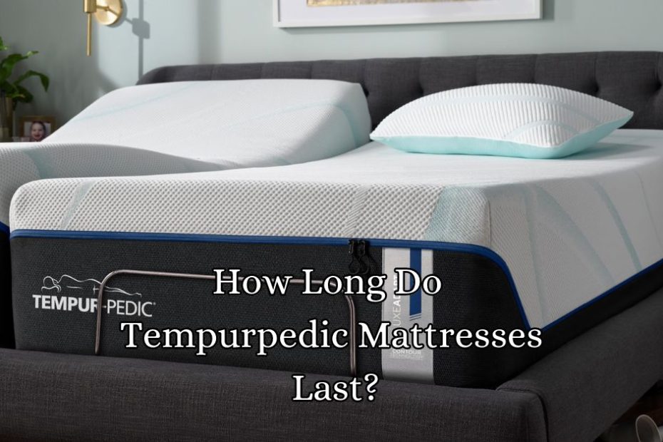 How Long Do Tempurpedic Mattresses Last